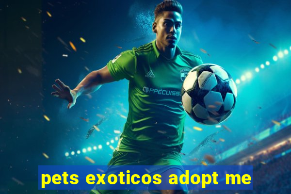 pets exoticos adopt me